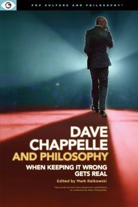 Cover image for Dave Chappelle and Philosophy: When Keeping It Wrong Gets Real