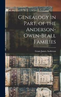 Cover image for Genealogy in Part, of the Anderson-Owen-Beall Families