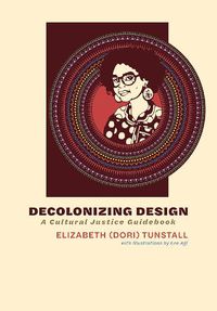 Cover image for Decolonizing Design: A Cultural Justice Guidebook