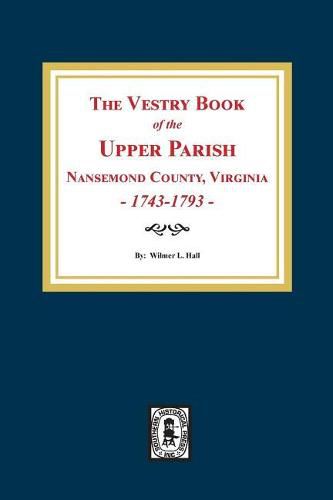Cover image for The Vestry Book of the Upper Parish, Nansemond County, Virginia, 1743-1793.