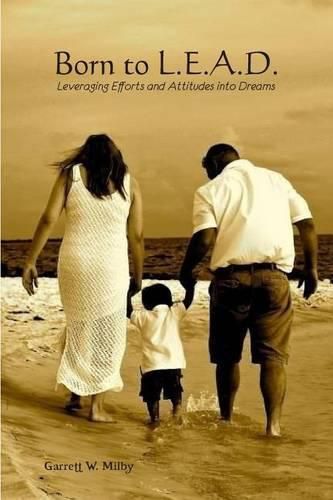Cover image for Born to L.E.A.D: Leveraging Efforts and Attitude Into Dreams
