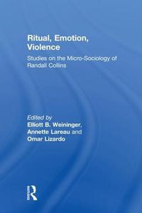 Cover image for Ritual, Emotion, Violence: Studies on the Micro-Sociology of Randall Collins