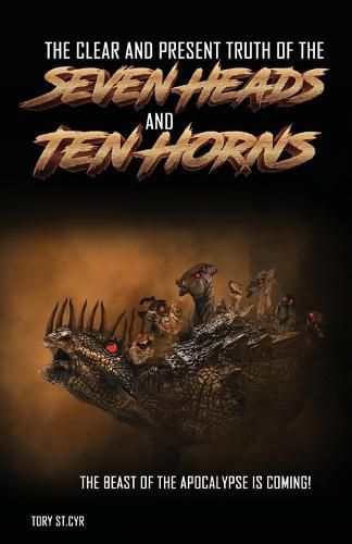 Cover image for The Clear and Present Truth of the Seven Heads and Ten Horns