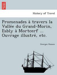 Cover image for Promenades a  travers la Valle e du Grand-Morin, Esbly a  Mortcerf ... Ouvrage illustre , etc.