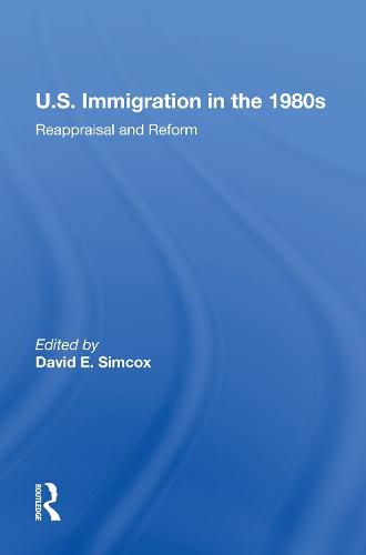 Cover image for U.S. Immigration In The 1980s: Reappraisal And Reform