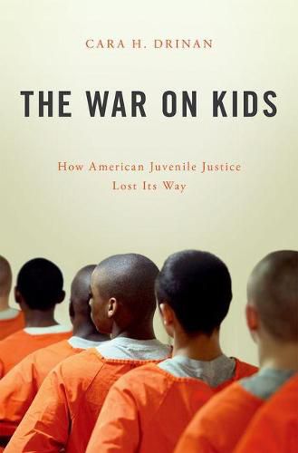 Cover image for The War on Kids: How American Juvenile Justice Lost Its Way