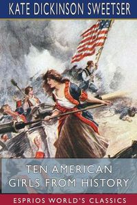 Cover image for Ten American Girls from History (Esprios Classics)