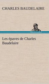 Cover image for Les epaves de Charles Baudelaire
