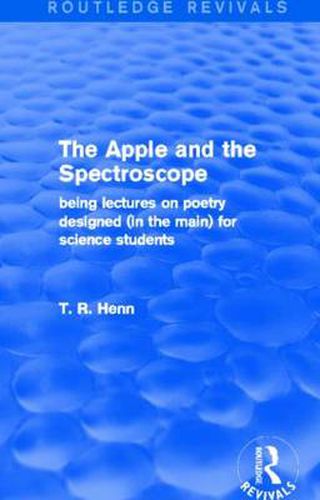 Cover image for The Apple and the Spectroscope (Routledge Revivals): Being Lectures on Poetry Designed (in the main) for Science Students