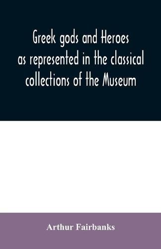 Greek gods and heroes as represented in the classical collections of the Museum: a handbook for high school students