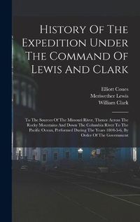 Cover image for History Of The Expedition Under The Command Of Lewis And Clark