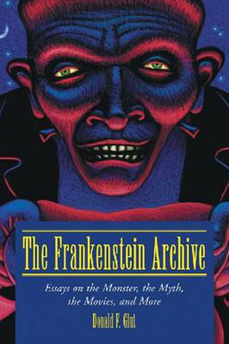 Cover image for The Frankenstein Archive: Essays on the Monster, the Myth, the Movies and More