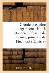 Cover image for Grande Et Celebre Magnificence Faite A Madame Christine de France, Princesse de Piedmont