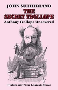 Cover image for The Secret Trollope: Anthony Trollope Uncovered