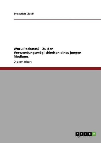 Cover image for Wozu Podcasts? - Zu Den Verwendungsmoglichkeiten Eines Jungen Mediums