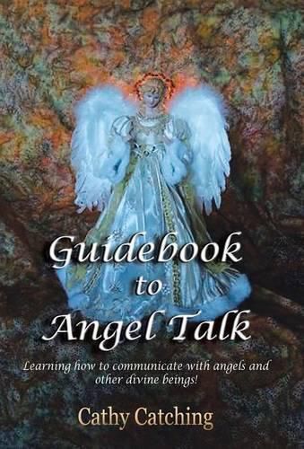 Cover image for Guidebook to Angel Talk: Learning to Communicate with Angels and Other Divine Beings!