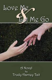 Cover image for Love Me & Let Me Go