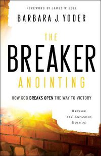 Cover image for The Breaker Anointing - How God Breaks Open the Way to Victory