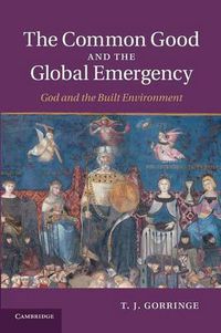 Cover image for The Common Good and the Global Emergency: God and the Built Environment