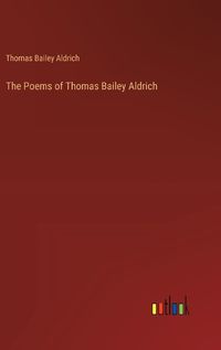 Cover image for The Poems of Thomas Bailey Aldrich