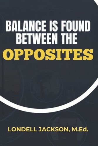 Cover image for Balance Is Found Between the Opposites