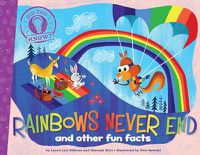Cover image for Rainbows Never End: and other fun facts