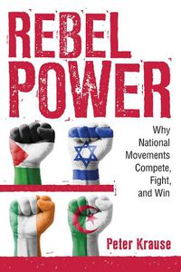 Cover image for Rebel Power: Why National Movements Compete, Fight, and Win