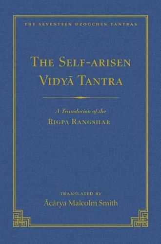 Self-Arisen Vidya Tantra (Volume 1), The and The Self-Liberated Vidya Tantra (Volume 2): A Translation of the Rigpa Rang Shar (vol 1) and A Translation of the Rigpa Rangdrol (vol 2)