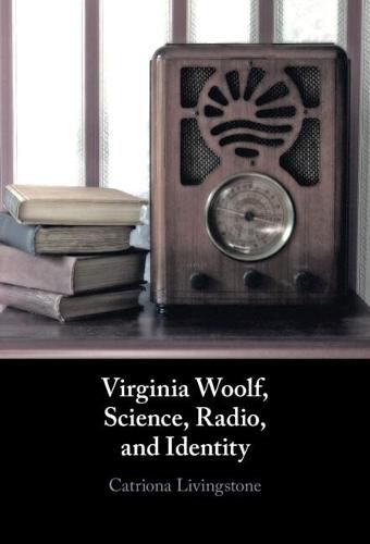 Cover image for Virginia Woolf, Science, Radio, and Identity