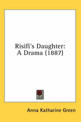 Cover image for Risifi's Daughter: A Drama (1887)