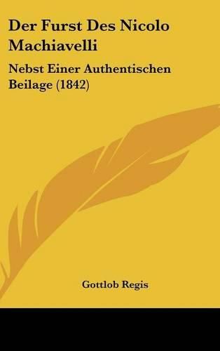 Cover image for Der Furst Des Nicolo Machiavelli: Nebst Einer Authentischen Beilage (1842)