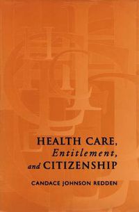 Cover image for Health Care, Entitlement, and Citizenship