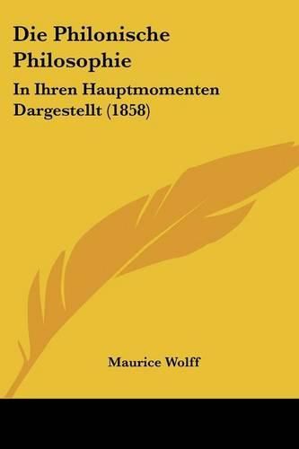 Cover image for Die Philonische Philosophie: In Ihren Hauptmomenten Dargestellt (1858)