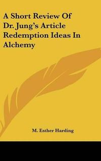 Cover image for A Short Review of Dr. Jung's Article Redemption Ideas in Alchemy