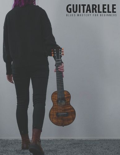 Cover image for Guitarlele Blues Mastery For Beginners: Uke Like The Pros