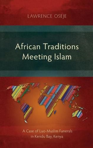 Cover image for African Traditions Meeting Islam: A Case of Luo-Muslim Funerals in Kendu Bay, Kenya