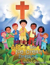 Cover image for Believe in ABC's and Ice Cream Dreams