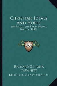 Cover image for Christian Ideals and Hopes: An Argument from Moral Beauty (1883)