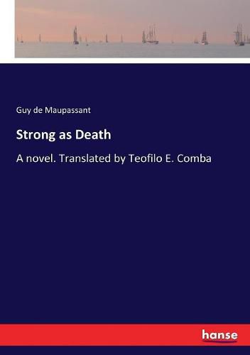 Cover image for Strong as Death: A novel. Translated by Teofilo E. Comba