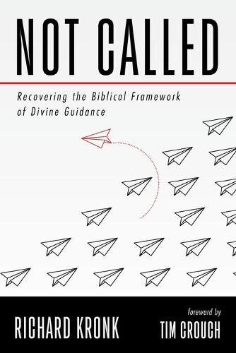 Cover image for Not Called: Recovering the Biblical Framework of Divine Guidance