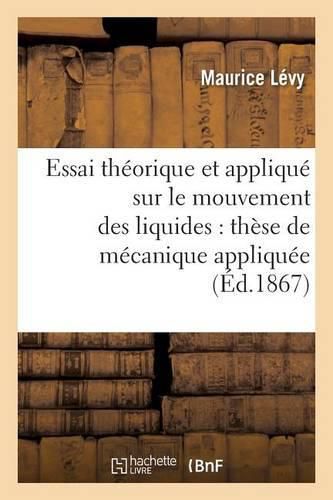 Cover image for Essai Theorique Et Applique Sur Le Mouvement Des Liquides: These de Mecanique Appliquee