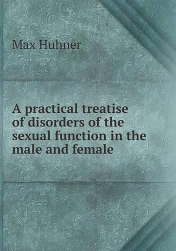 Cover image for A practical treatise of disorders of the sexual function in the male and female