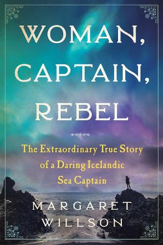 Cover image for Woman, Captain, Rebel: The Extraordinary True Story of a Daring Icelandic Sea Captain