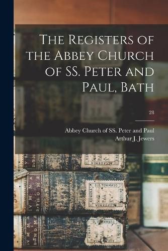 Cover image for The Registers of the Abbey Church of SS. Peter and Paul, Bath; 28