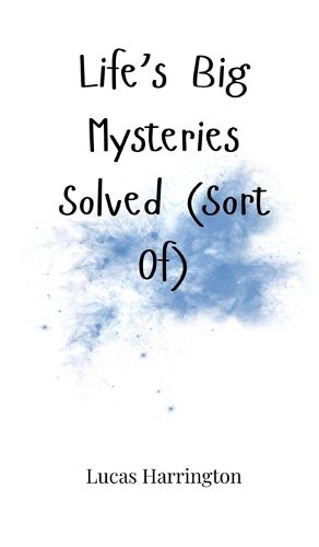 Cover image for Life's Big Mysteries Solved (Sort Of)