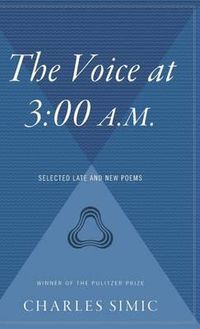 Cover image for The Voice at 3:00 A.M.: Selected Late and New Poems