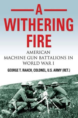 Cover image for A Withering Fire: American Machine Gun Battalions in World War I