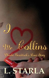 Cover image for I Heart Mr. Collins: Phoebe Braddock's Love Story