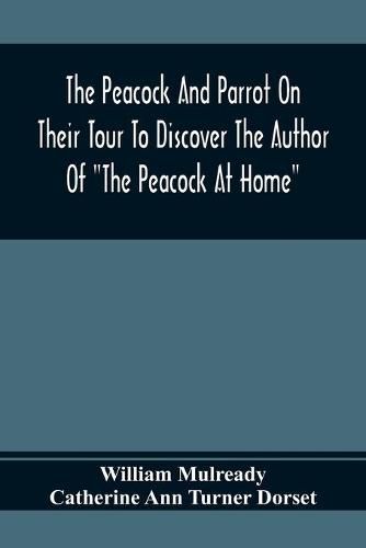 The Peacock And Parrot On Their Tour To Discover The Author Of The Peacock At Home: Illustrated With Engravings