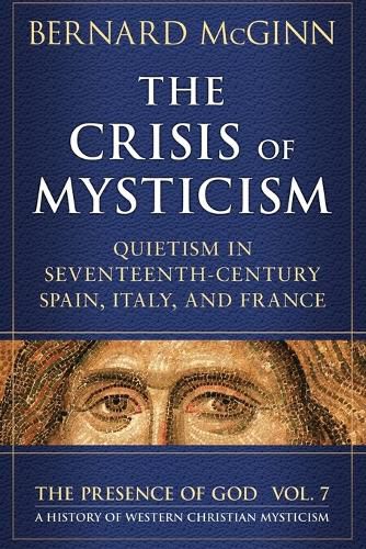 Cover image for The Crisis of Mysticism Quietism in Seventeenth-Century Spain, Italy, and France